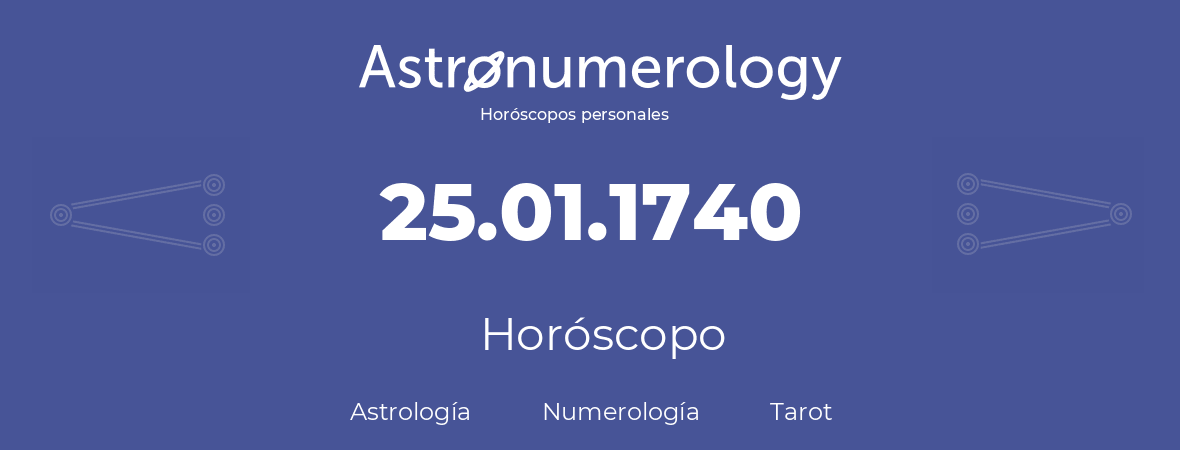 Fecha de nacimiento 25.01.1740 (25 de Enero de 1740). Horóscopo.