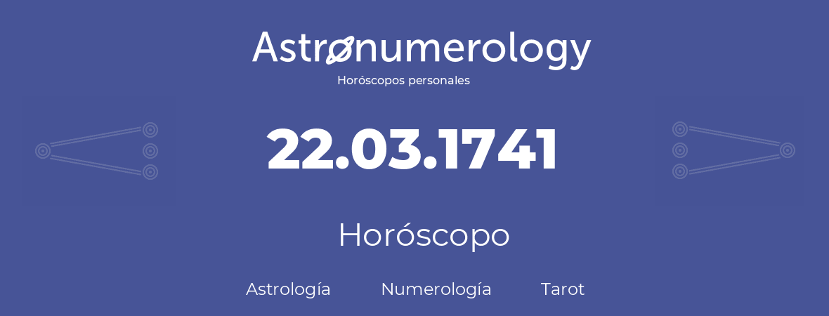 Fecha de nacimiento 22.03.1741 (22 de Marzo de 1741). Horóscopo.