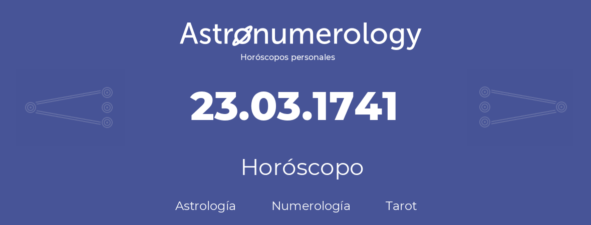 Fecha de nacimiento 23.03.1741 (23 de Marzo de 1741). Horóscopo.