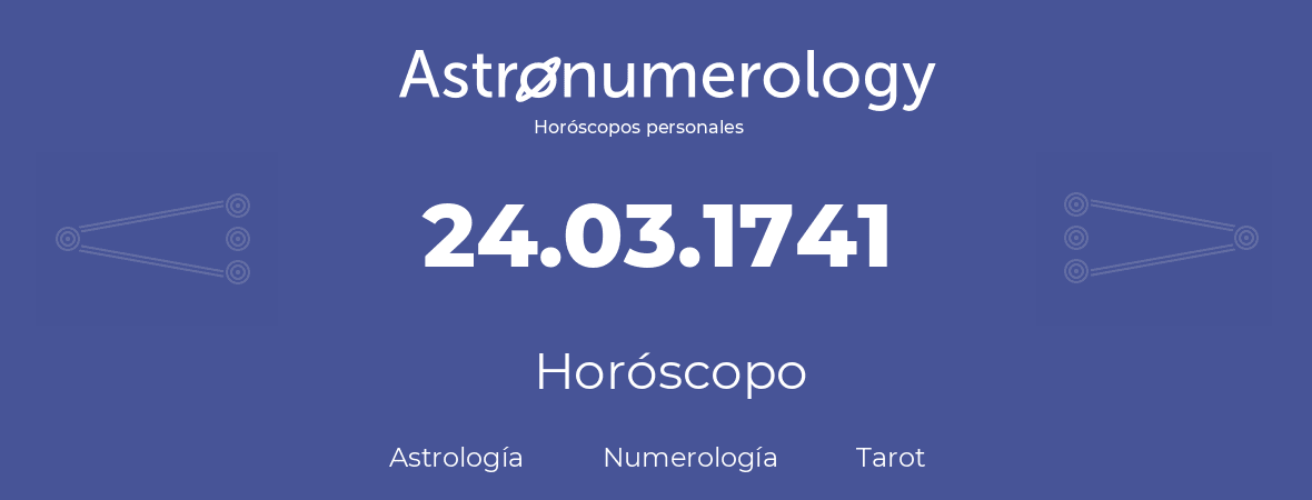 Fecha de nacimiento 24.03.1741 (24 de Marzo de 1741). Horóscopo.