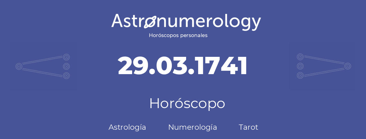 Fecha de nacimiento 29.03.1741 (29 de Marzo de 1741). Horóscopo.
