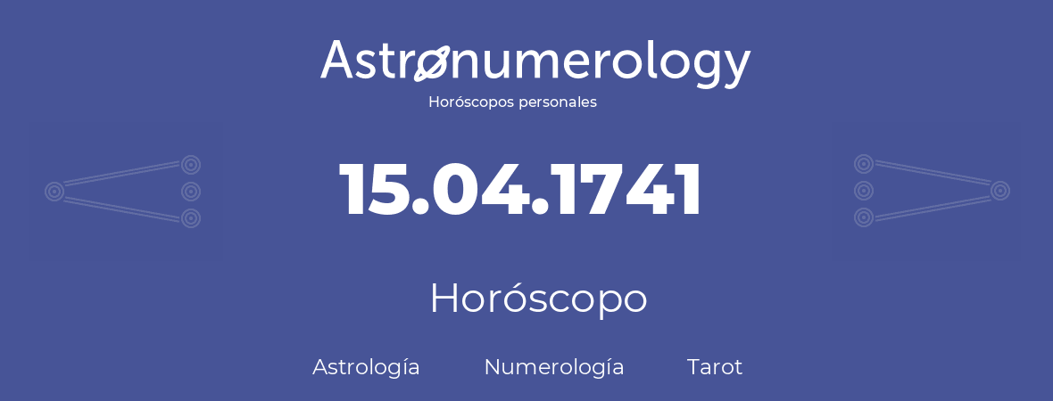 Fecha de nacimiento 15.04.1741 (15 de Abril de 1741). Horóscopo.