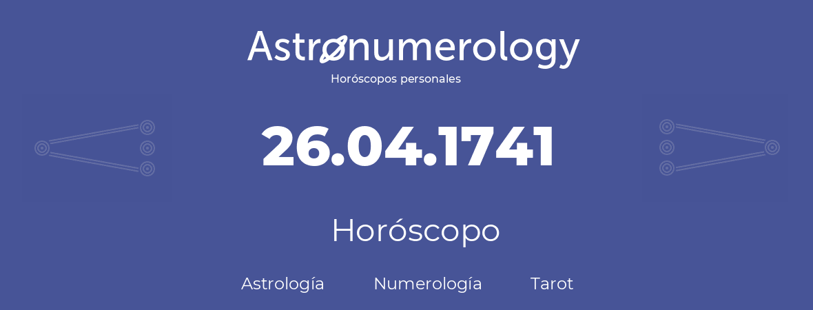 Fecha de nacimiento 26.04.1741 (26 de Abril de 1741). Horóscopo.