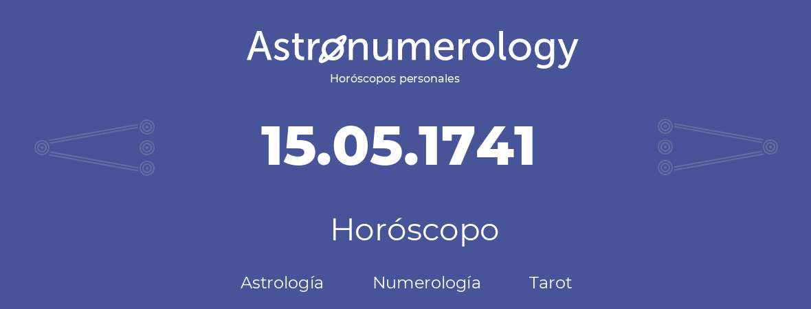 Fecha de nacimiento 15.05.1741 (15 de Mayo de 1741). Horóscopo.