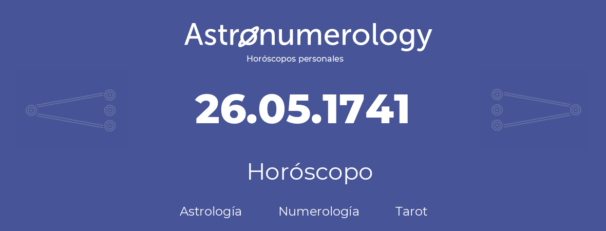 Fecha de nacimiento 26.05.1741 (26 de Mayo de 1741). Horóscopo.