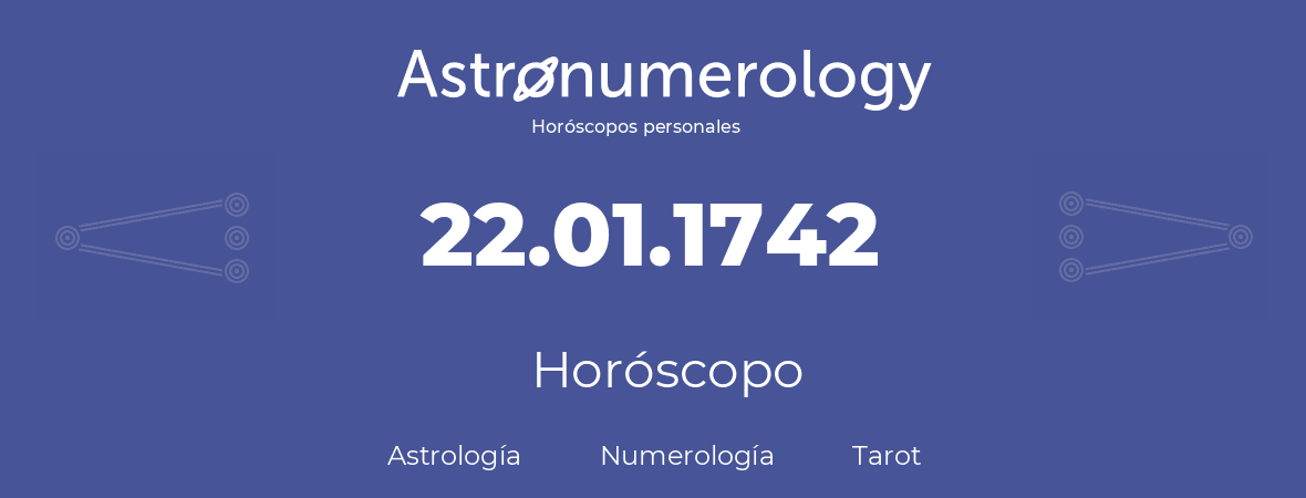 Fecha de nacimiento 22.01.1742 (22 de Enero de 1742). Horóscopo.