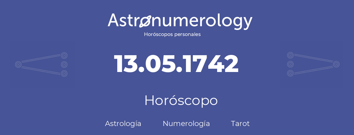 Fecha de nacimiento 13.05.1742 (13 de Mayo de 1742). Horóscopo.