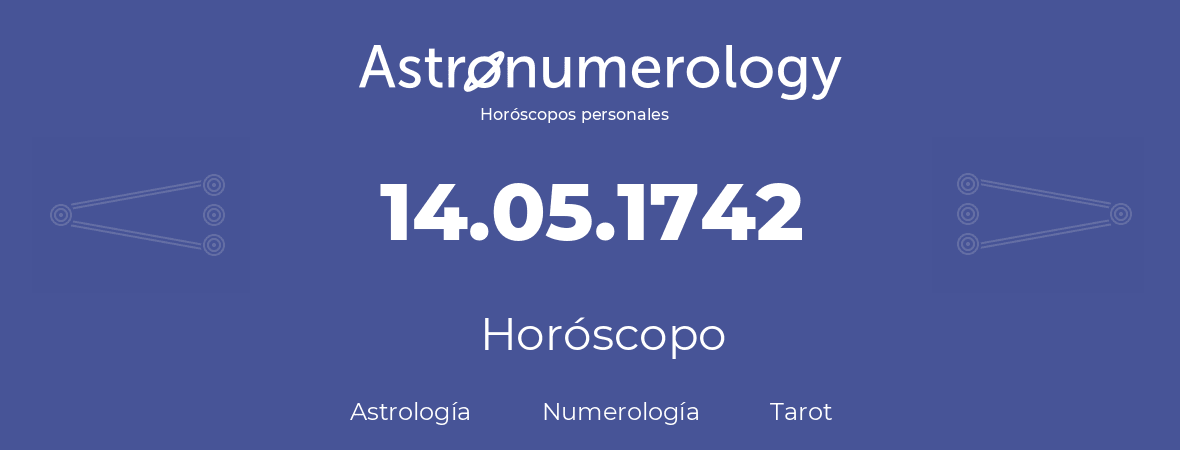 Fecha de nacimiento 14.05.1742 (14 de Mayo de 1742). Horóscopo.