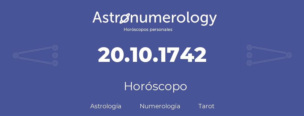 Fecha de nacimiento 20.10.1742 (20 de Octubre de 1742). Horóscopo.