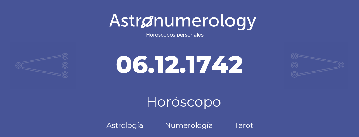Fecha de nacimiento 06.12.1742 (06 de Diciembre de 1742). Horóscopo.