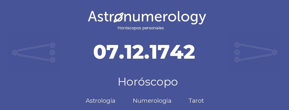 Fecha de nacimiento 07.12.1742 (7 de Diciembre de 1742). Horóscopo.