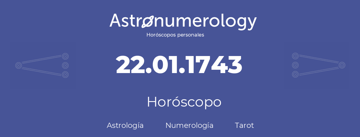 Fecha de nacimiento 22.01.1743 (22 de Enero de 1743). Horóscopo.
