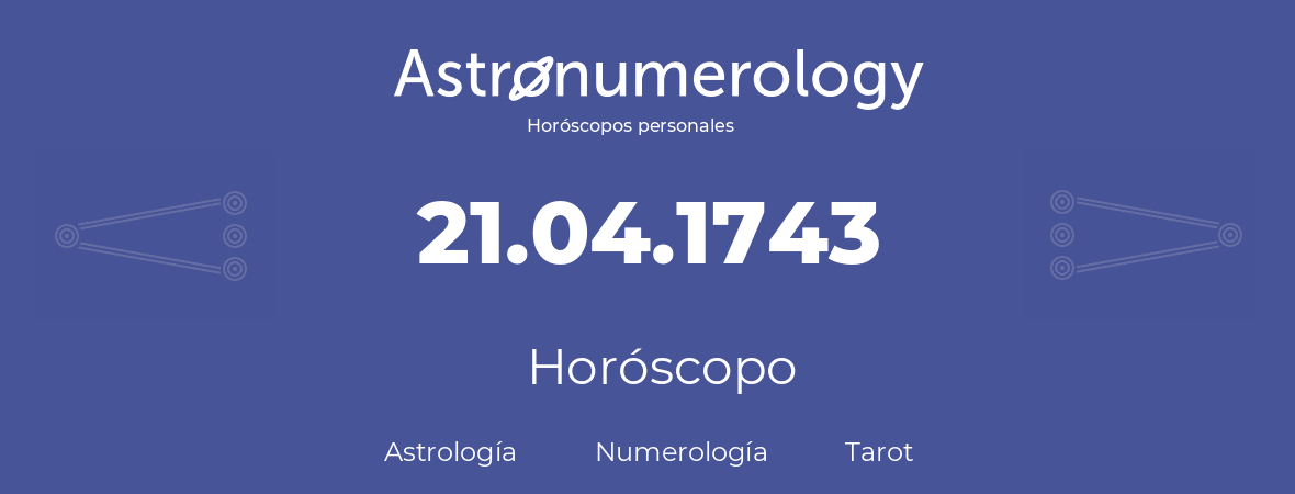 Fecha de nacimiento 21.04.1743 (21 de Abril de 1743). Horóscopo.