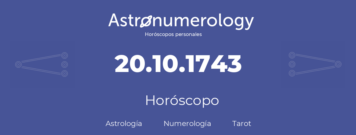 Fecha de nacimiento 20.10.1743 (20 de Octubre de 1743). Horóscopo.