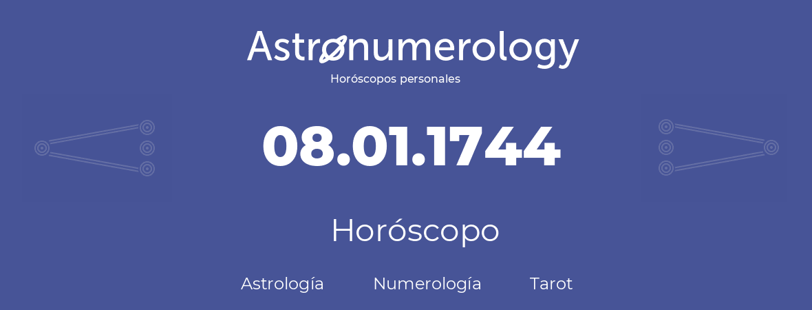 Fecha de nacimiento 08.01.1744 (8 de Enero de 1744). Horóscopo.