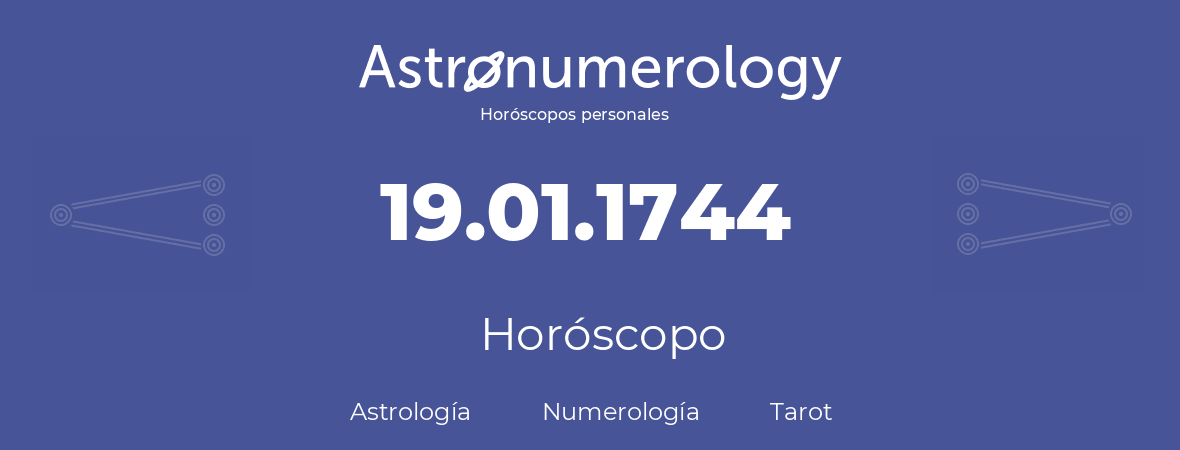 Fecha de nacimiento 19.01.1744 (19 de Enero de 1744). Horóscopo.