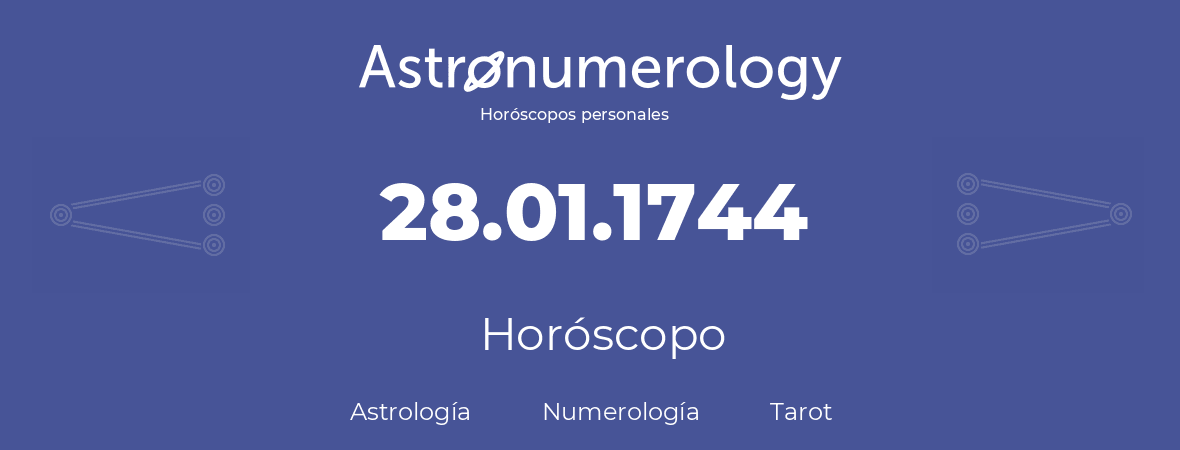 Fecha de nacimiento 28.01.1744 (28 de Enero de 1744). Horóscopo.
