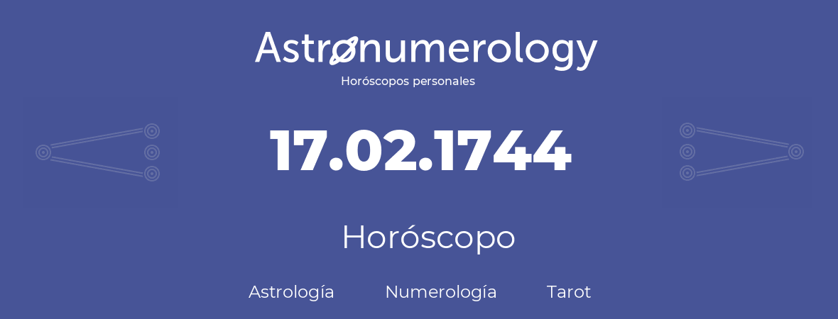 Fecha de nacimiento 17.02.1744 (17 de Febrero de 1744). Horóscopo.