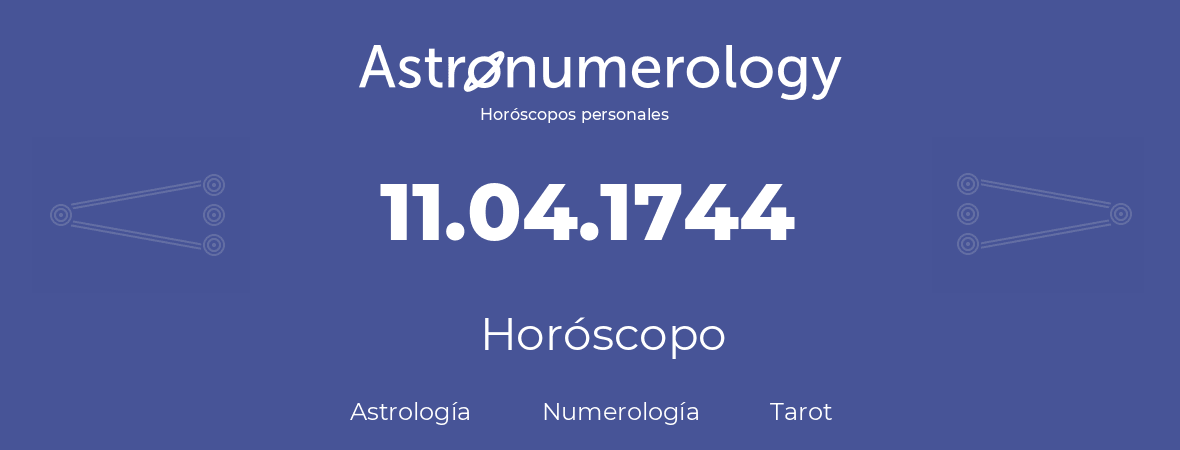 Fecha de nacimiento 11.04.1744 (11 de Abril de 1744). Horóscopo.