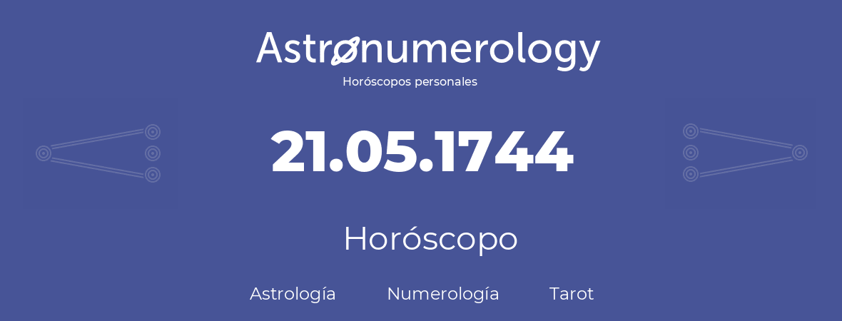 Fecha de nacimiento 21.05.1744 (21 de Mayo de 1744). Horóscopo.