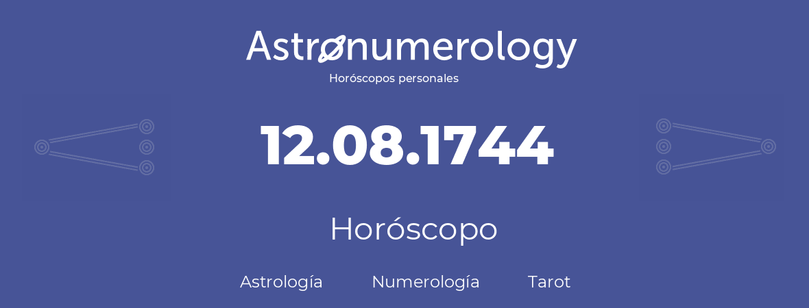 Fecha de nacimiento 12.08.1744 (12 de Agosto de 1744). Horóscopo.