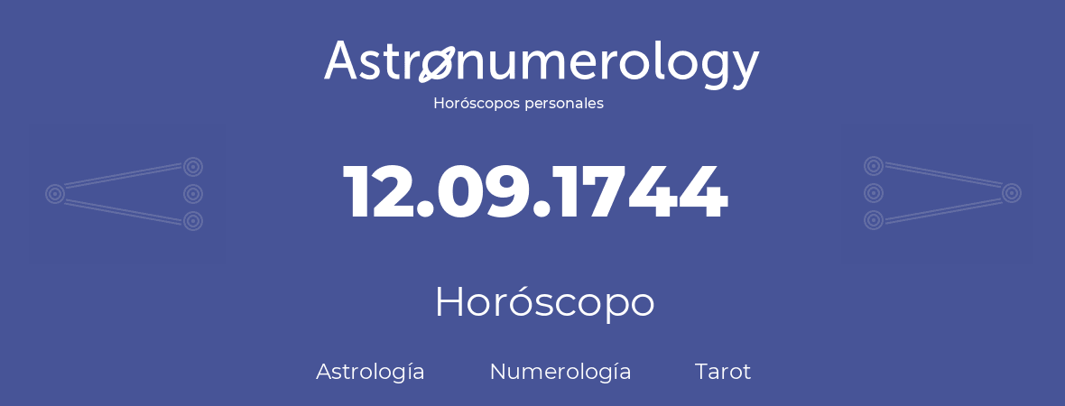 Fecha de nacimiento 12.09.1744 (12 de Septiembre de 1744). Horóscopo.