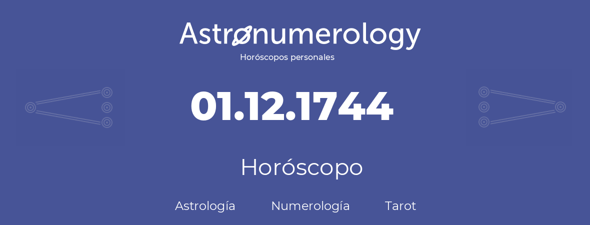 Fecha de nacimiento 01.12.1744 (01 de Diciembre de 1744). Horóscopo.
