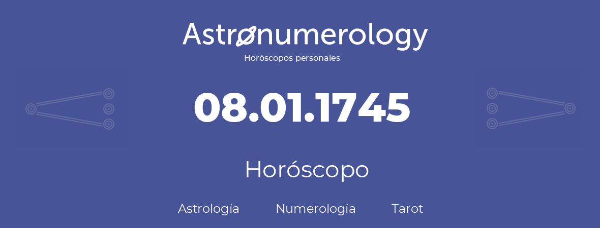 Fecha de nacimiento 08.01.1745 (08 de Enero de 1745). Horóscopo.