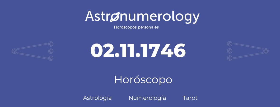 Fecha de nacimiento 02.11.1746 (02 de Noviembre de 1746). Horóscopo.