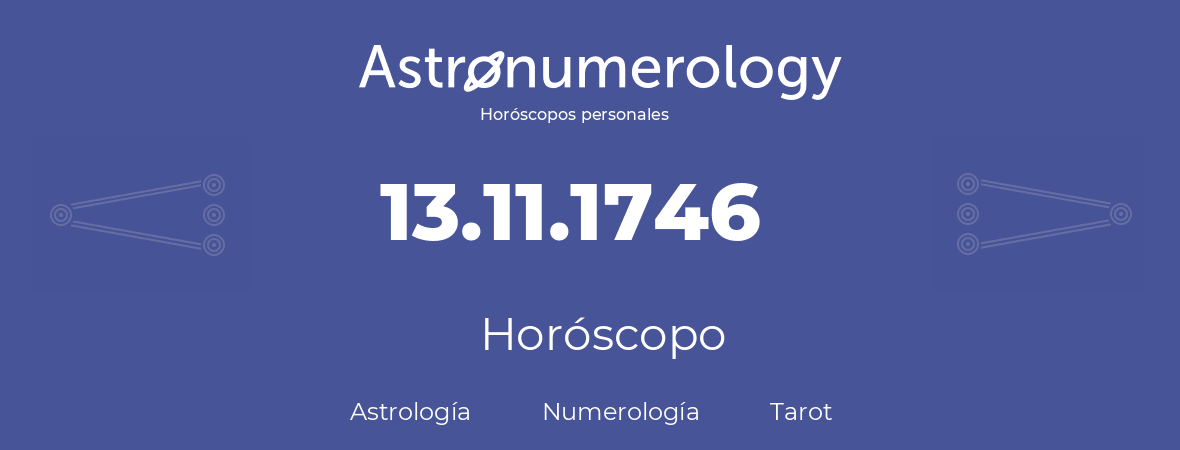 Fecha de nacimiento 13.11.1746 (13 de Noviembre de 1746). Horóscopo.