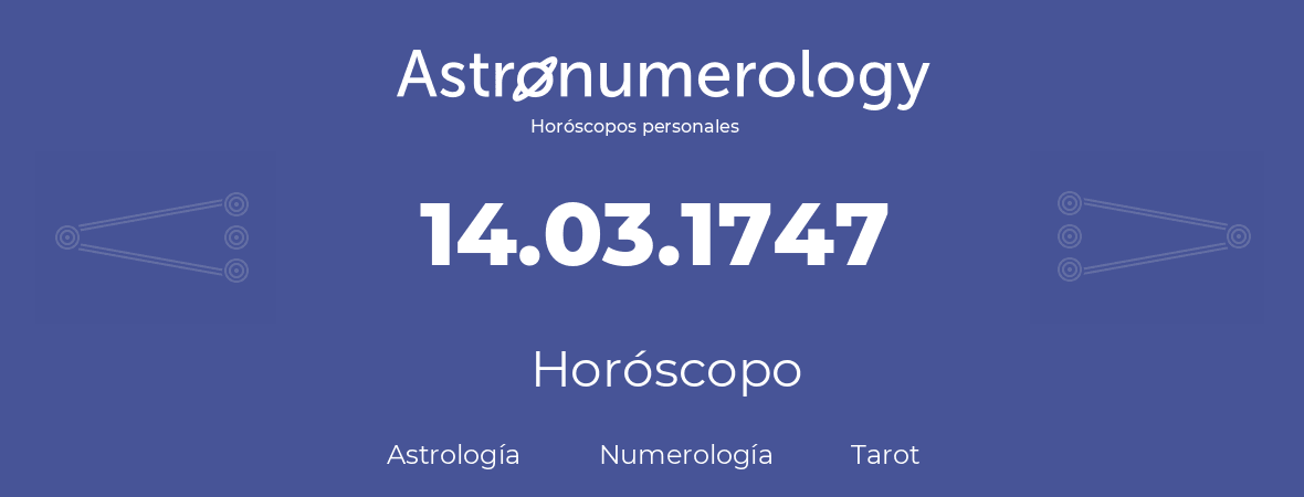 Fecha de nacimiento 14.03.1747 (14 de Marzo de 1747). Horóscopo.