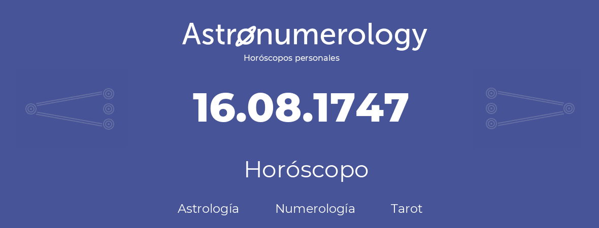 Fecha de nacimiento 16.08.1747 (16 de Agosto de 1747). Horóscopo.