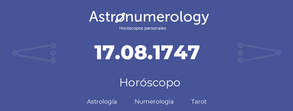 Fecha de nacimiento 17.08.1747 (17 de Agosto de 1747). Horóscopo.