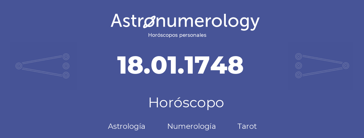 Fecha de nacimiento 18.01.1748 (18 de Enero de 1748). Horóscopo.