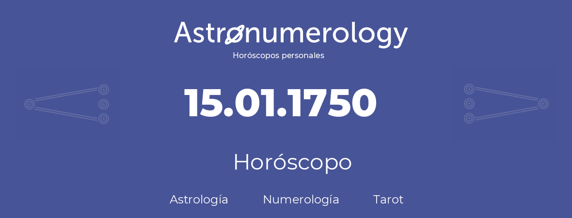 Fecha de nacimiento 15.01.1750 (15 de Enero de 1750). Horóscopo.