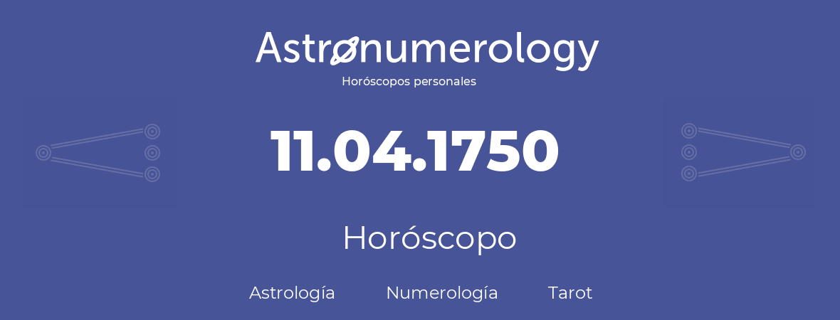 Fecha de nacimiento 11.04.1750 (11 de Abril de 1750). Horóscopo.