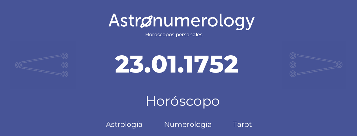 Fecha de nacimiento 23.01.1752 (23 de Enero de 1752). Horóscopo.
