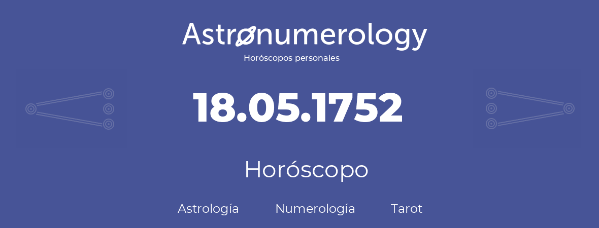 Fecha de nacimiento 18.05.1752 (18 de Mayo de 1752). Horóscopo.