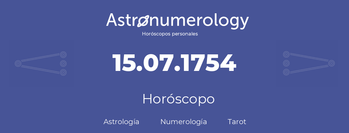 Fecha de nacimiento 15.07.1754 (15 de Julio de 1754). Horóscopo.
