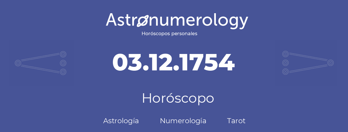 Fecha de nacimiento 03.12.1754 (03 de Diciembre de 1754). Horóscopo.