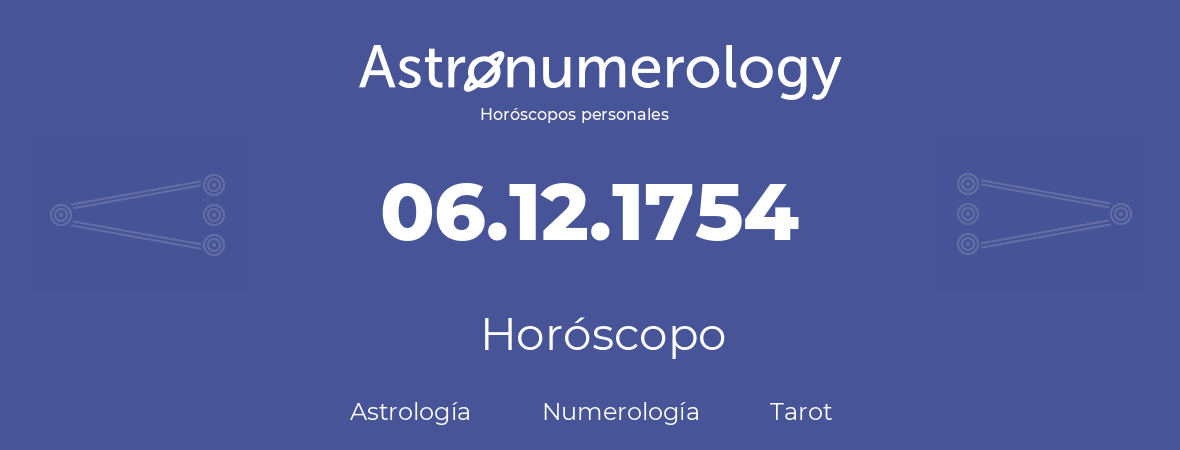 Fecha de nacimiento 06.12.1754 (6 de Diciembre de 1754). Horóscopo.