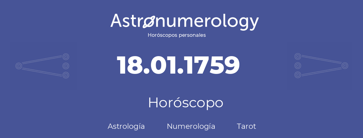 Fecha de nacimiento 18.01.1759 (18 de Enero de 1759). Horóscopo.