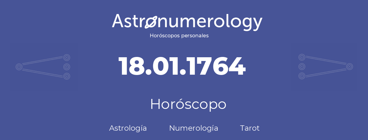 Fecha de nacimiento 18.01.1764 (18 de Enero de 1764). Horóscopo.