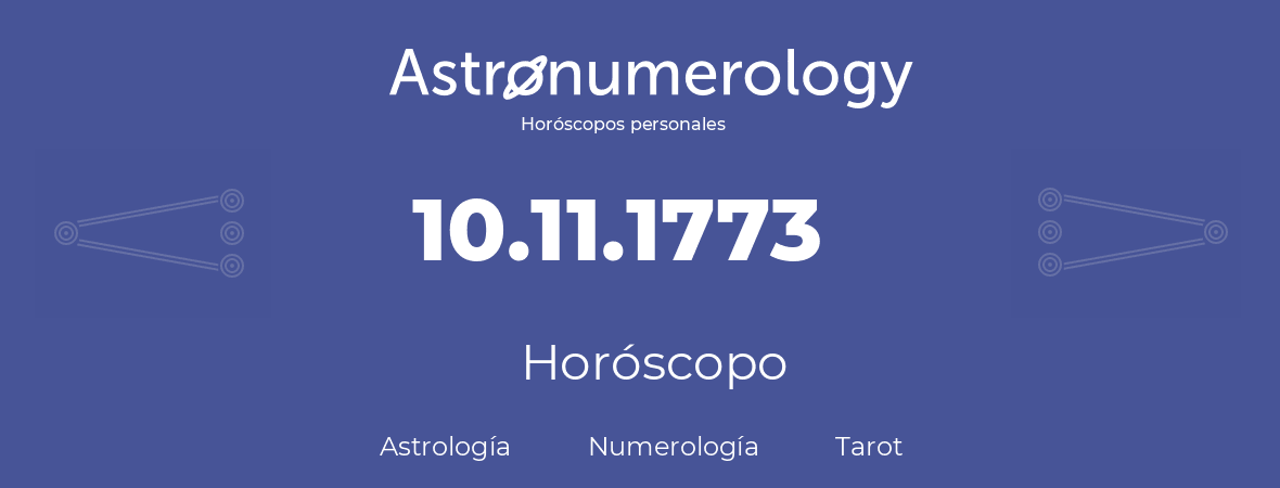 Fecha de nacimiento 10.11.1773 (10 de Noviembre de 1773). Horóscopo.