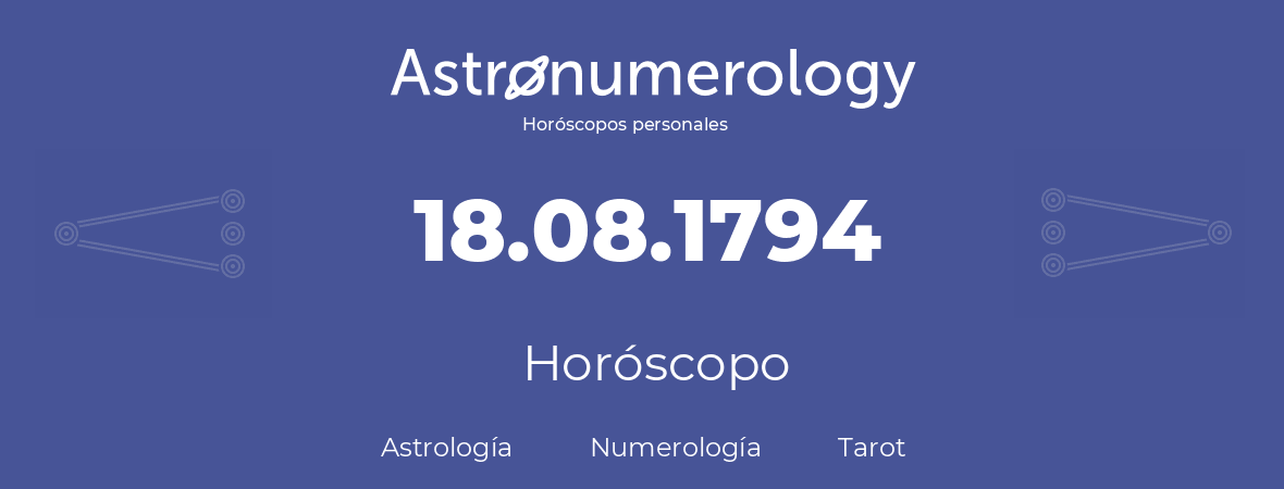 Fecha de nacimiento 18.08.1794 (18 de Agosto de 1794). Horóscopo.