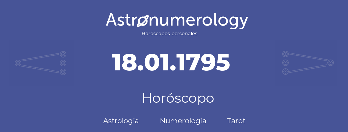 Fecha de nacimiento 18.01.1795 (18 de Enero de 1795). Horóscopo.