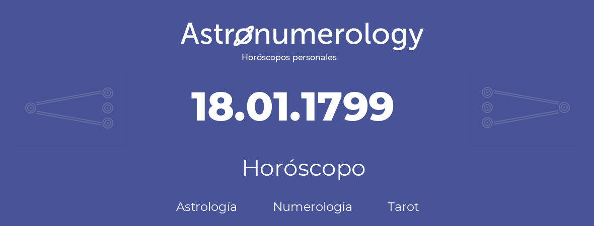 Fecha de nacimiento 18.01.1799 (18 de Enero de 1799). Horóscopo.
