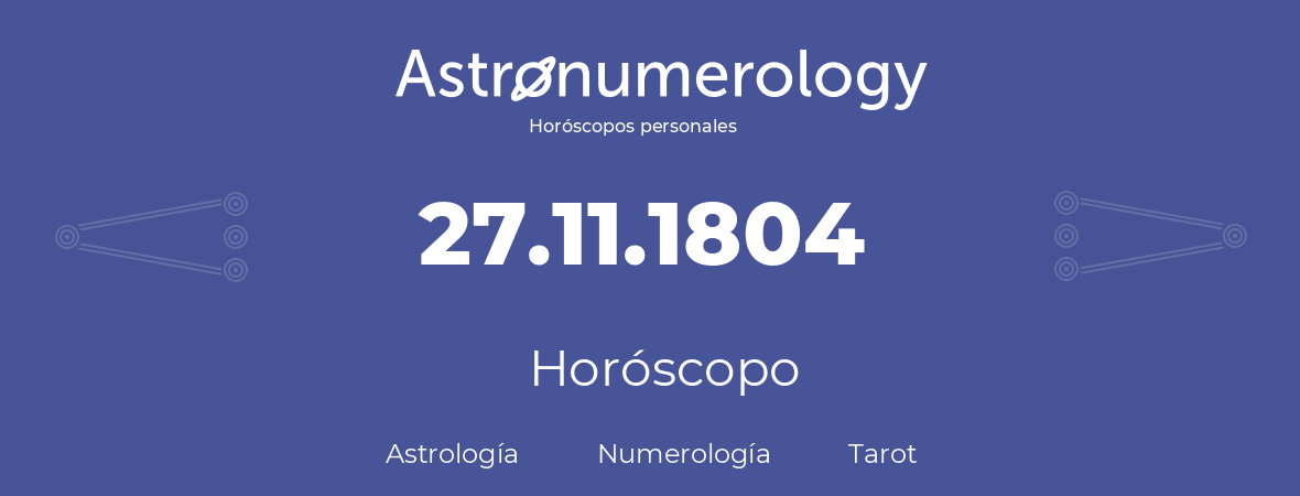 Fecha de nacimiento 27.11.1804 (27 de Noviembre de 1804). Horóscopo.