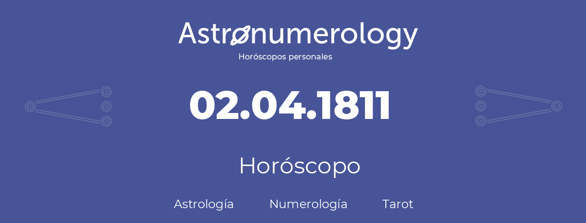 Fecha de nacimiento 02.04.1811 (2 de Abril de 1811). Horóscopo.