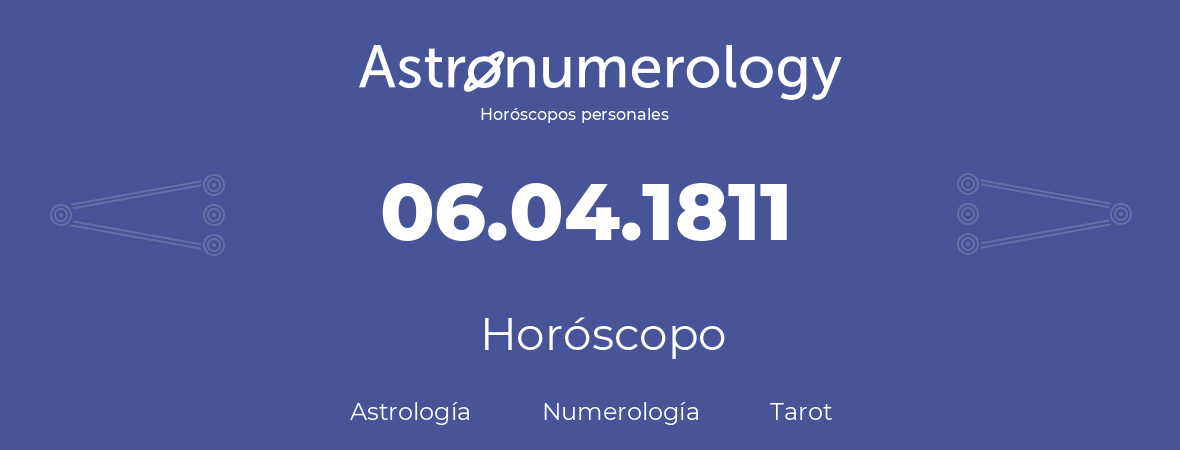 Fecha de nacimiento 06.04.1811 (6 de Abril de 1811). Horóscopo.